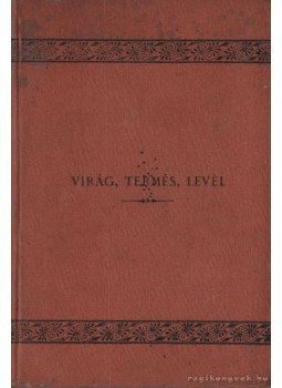Lubbock, Sir John - A virág, a termés és a levél Lubbock, Sir John - A virág, a termés és a levél, Budapest 1889 antikvár könyv