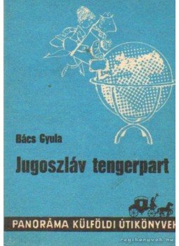 Bács Gyula - Jugoszláv tengerpart Bács Gyula - Jugoszláv tengerpart, Budapest 1981 antikvár könyv