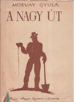 Morvay Gyula - A nagy út Morvay Gyula - A nagy út, 0 antikvár könyv