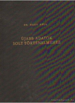 Dr. Nagy Béla - Újabb adatok Solt történelméhez Dr. Nagy Béla - Újabb adatok Solt történelméhez, 0 antikvár könyv