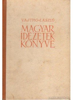Vajthó László - Magyar idézetek könyve Vajthó László - Magyar idézetek könyve, Budapest 1942 antikvár könyv