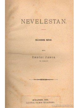 Erdődi János - Neveléstan II. rész Erdődi János - Neveléstan II. rész, Budapest 1882 antikvár könyv