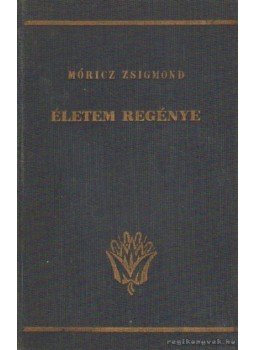 Móricz Zsigmond - Életem regénye Móricz Zsigmond - Életem regénye, Budapest 1939 antikvár könyv