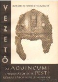 Nagy Tibor - Vezető az Aquincumi táborváros és a pesti római tábor kiállításaihoz