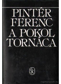 Pintér Ferenc - A pokol tornáca Pintér Ferenc - A pokol tornáca, Budapest 1984 antikvár könyv