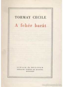 Tormay Cécile - A fehér barát Tormay Cécile - A fehér barát, Budapest 1939 antikvár könyv