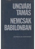 Ungvári Tamás - Nemcsak Babilonban