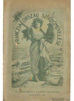 Drucker Jenő, Baross Károly - Francziaország szőlőművelése Drucker Jenő, Baross Károly - Francziaország szőlőművelése, Budapest 1901 antikvár könyv