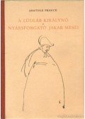 Anatole France - A Lúdláb királynő - Nyársforgató Jakab meséi