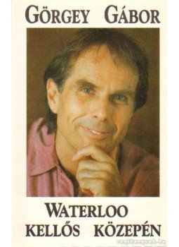 Görgey Gábor - Waterloo kellős közepén Görgey Gábor - Waterloo kellős közepén, Budapest 1994 antikvár könyv