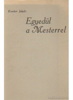Jakab, Kroeker - Egyedül a Mesterrel Jakab, Kroeker - Egyedül a Mesterrel, 0 antikvár könyv