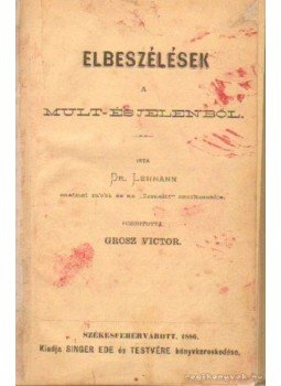 Dr. Lehmann - Elbeszélések a múlt- és jelenből Dr. Lehmann - Elbeszélések a múlt- és jelenből, Székesfehérvár 1886 antikvár könyv