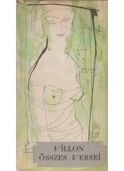 Francois Villon - Villon összes versei Francois Villon - Villon összes versei, Budapest 1957 antikvár könyv