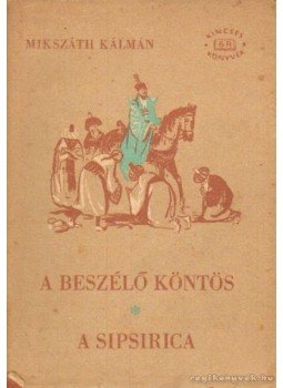 Mikszáth Kálmán - A beszélő köntös / A sipsirica Mikszáth Kálmán - A beszélő köntös / A sipsirica, Budapest 1958 antikvár könyv