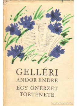 Gelléri Andor Endre - Egy önérzet története Gelléri Andor Endre - Egy önérzet története, Budapest 1966 antikvár könyv