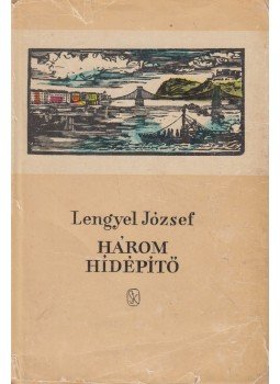 Lengyel József - Három hídépítő Lengyel József - Három hídépítő, Budapest 1960 antikvár könyv