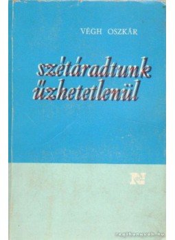 Végh Oszkár - Szétáradtunk űzhetetlenül Végh Oszkár - Szétáradtunk űzhetetlenül, Budapest 1983 antikvár könyv