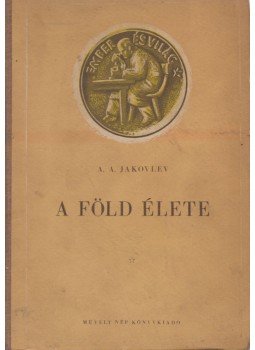 A. A. Jakovlev - A Föld élete A. A. Jakovlev - A Föld élete, Budapest 1951 antikvár könyv