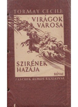 Tormay Cécile - Virágok városa / Szirének hazája Tormay Cécile - Virágok városa / Szirének hazája, Budapest 1935 antikvár könyv