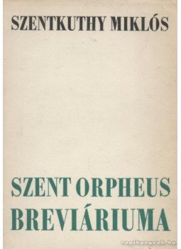 Szentkuthy Miklós - Szent Orpheus breviáriuma III. kötet Szentkuthy Miklós - Szent Orpheus breviáriuma III. kötet, Budapest 1974 antikvár könyv