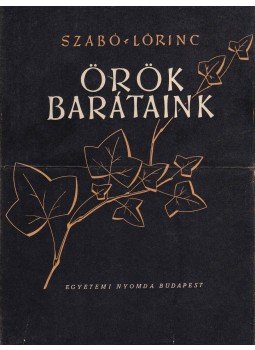 Szabó Lőrinc - Örök barátaink II. Szabó Lőrinc - Örök barátaink II., Budapest 1948 antikvár könyv