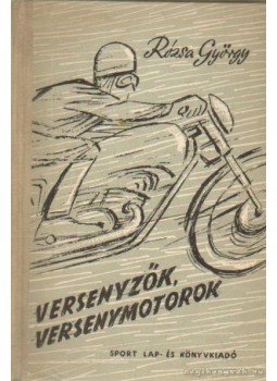 Rózsa György - Versenyzők, versenymotorok Rózsa György - Versenyzők, versenymotorok, Budapest 1957 antikvár könyv