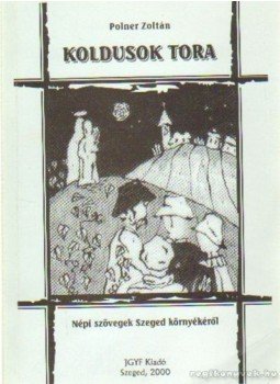 Polner Zoltán - Koldusok tora Polner Zoltán - Koldusok tora, Szeged 2000 antikvár könyv