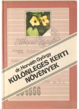 Dr. Horváth György - Különleges kerti növények Dr. Horváth György - Különleges kerti növények, Budapest 1987 antikvár könyv