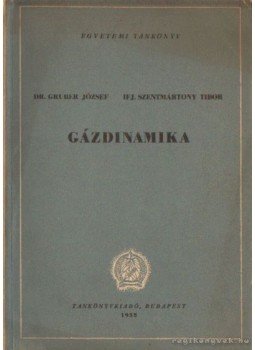 Gruber József, Ifj. Szentmártony Tibor - Gázdinamika Gruber József, Ifj. Szentmártony Tibor - Gázdinamika, Budapest 1953 antikvár könyv
