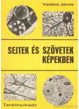 Vadász János - Sejtek és szövetek képekben Vadász János - Sejtek és szövetek képekben, Budapest 1978 antikvár könyv