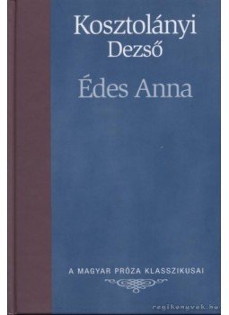 Kosztolányi Dezső - Édes Anna Kosztolányi Dezső - Édes Anna, Budapest 2007 antikvár könyv