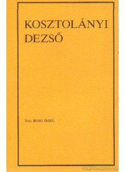 Bori Imre - Kosztolányi Dezső Bori Imre - Kosztolányi Dezső, Szabadka 1986 antikvár könyv