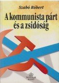 Szabó Róbert - A kommunista párt és a zsidóság Magyarországon