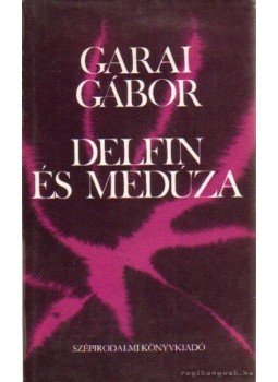 Garai Gábor - Delfin és medúza Garai Gábor - Delfin és medúza, Budapest 1982 antikvár könyv