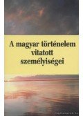 Huszár Tibor,Kristó Gyula,Gerő András,Varga J. János,Gergely András,Kubinyi András - A magyar történelem vitatott személyiségei 3. kötet