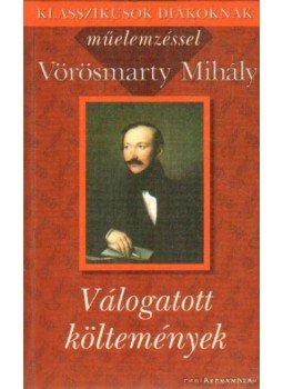 Vörösmarty Mihály - Válogatott költemények Vörösmarty Mihály - Válogatott költemények, Pécs 2000 antikvár könyv