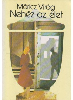 Móricz Virág - Nehéz az élet Móricz Virág - Nehéz az élet, Budapest 1984 antikvár könyv