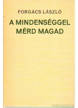 Forgács László - A mindenséggel mérd magad Forgács László - A mindenséggel mérd magad, Budapest 1973 antikvár könyv