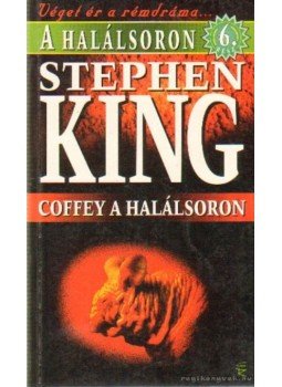 Stephen King - Coffey a halálsoron Stephen King - Coffey a halálsoron, Budapest 1997 antikvár könyv