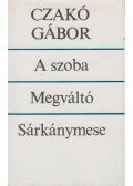 Czakó Gábor - A szoba / Megváltó / Sárkánymese
