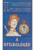 Gaston Leroux - A gyilkológép