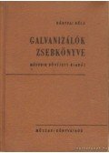 Bártfai Béla - Galvanizálók zsebkönyve