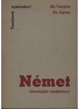 Siptár Ernő, Vargha Károly - Német társalgási zsebkönyv Siptár Ernő, Vargha Károly - Német társalgási zsebkönyv, Budapest 1968 antikvár könyv