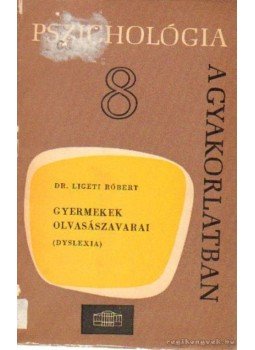 Ligeti Róbert - Gyemekek olvasászavarai Ligeti Róbert - Gyemekek olvasászavarai, Budapest 1967 antikvár könyv