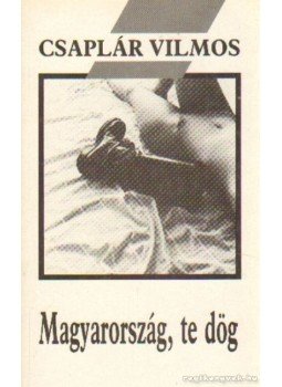 Csaplár Vilmos - Magyarország, te dög Csaplár Vilmos - Magyarország, te dög, Budapest 1991 antikvár könyv