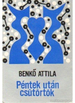 Benkő Attila - Péntek után csütörtök Benkő Attila - Péntek után csütörtök, Budapest 0 antikvár könyv