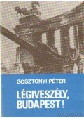 Gosztonyi Péter - Légiveszély, Budapest!
