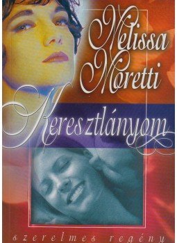 Moretti, Melissa - Keresztlányom Moretti, Melissa - Keresztlányom, 2006 antikvár könyv