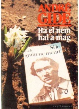 Gide, André - Ha el nem hal a mag Gide, André - Ha el nem hal a mag, Budapest 1991 antikvár könyv