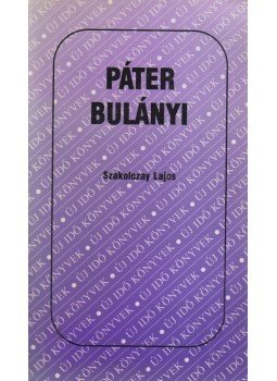 Szakolczay Lajos - Páter Bulányi Szakolczay Lajos - Páter Bulányi, Budapest 1989 antikvár könyv